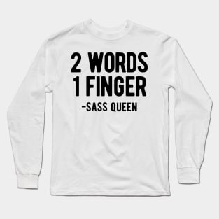 2 Words, 1 Finger - Unapologetically Sassy Long Sleeve T-Shirt